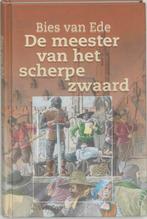 De Meester Van Het Scherpe Zwaard 9789000036646 B. van Ede, Gelezen, B. van Ede, Verzenden