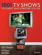 1001 TV Shows You Must Watch Before You Die.by Condon,, Paul Condon, Steven Moffat, Robb Pearlman, Zo goed als nieuw, Verzenden