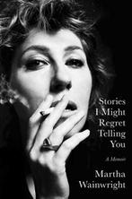 Stories I Might Regret Telling You | 9781398503748 | Martha, Boeken, Zo goed als nieuw, Martha Wainwright