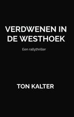Verdwenen in de Westhoek 9789464050479 Ton Kalter, Verzenden, Zo goed als nieuw, Ton Kalter