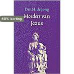 MOEDERS VAN JEZUS 9789043502672 DE JONG H., Boeken, Verzenden, Gelezen, DE JONG H.
