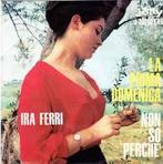 vinyl single 7 inch - Ira Ferri - La Prima Domenica, Zo goed als nieuw, Verzenden