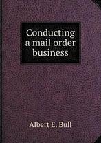 Conducting a mail order business. Bull, E.   .=, Boeken, Economie, Management en Marketing, Zo goed als nieuw, Bull, Albert E.