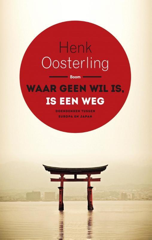Waar geen wil is, is een weg 9789089538802 Henk Oosterling, Boeken, Filosofie, Zo goed als nieuw, Verzenden