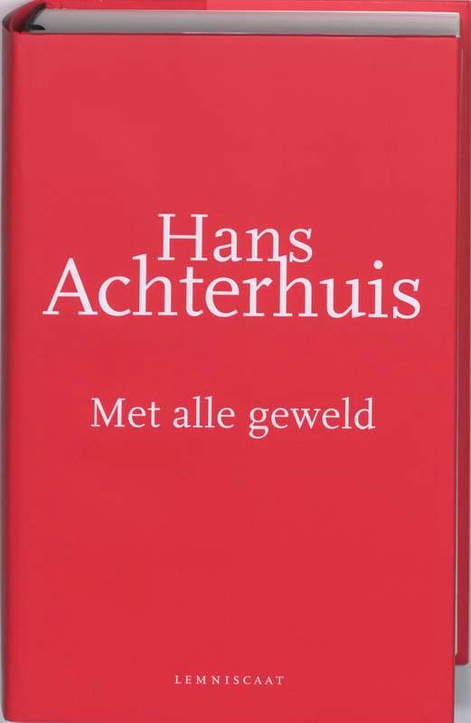 Met alle geweld 9789047701200 Hans Achterhuis, Boeken, Filosofie, Zo goed als nieuw, Verzenden