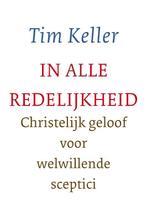 In alle redelijkheid 9789051943382 Tim Keller, Boeken, Godsdienst en Theologie, Verzenden, Gelezen, Tim Keller