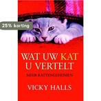 Wat uw kat u vertelt 9789022544518 Vicky Halls, Verzenden, Zo goed als nieuw, Vicky Halls