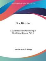 New Dietetics: A Guide to Scientific Feeding in Health and, Boeken, Verzenden, Gelezen, John Harvey Kellogg