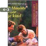 t Mooiste voor je kind / Opvoeden in het christelijk gezin, Boeken, Studieboeken en Cursussen, Verzenden, Gelezen, W. Bakker-Huizinga