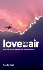 Love is in the Air: hoe een vlucht mensen met elkaar, Verzenden, Zo goed als nieuw, Renske Dragt