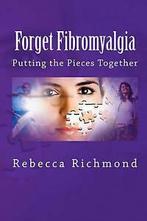 Richmond, Rebecca : Forget Fibromyalgia: Putting the Pieces, Gelezen, Rebecca Richmond, Verzenden