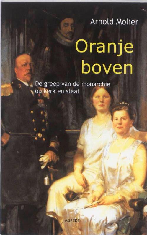 Oranje Boven 9789059111004 Arnold Molier, Boeken, Geschiedenis | Wereld, Gelezen, Verzenden