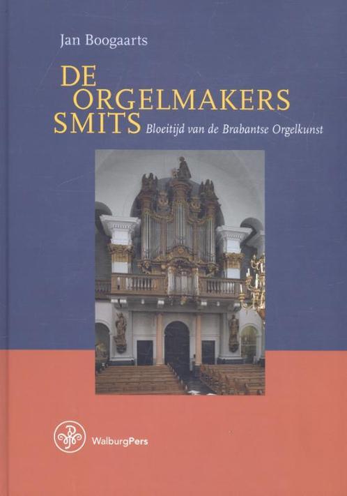 De orgelmakers Smits 9789462492400 Jan Boogaarts, Boeken, Muziek, Gelezen, Verzenden