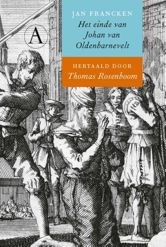 Het einde van Johan van Oldenbarnevelt 9789025310103, Boeken, Geschiedenis | Wereld, Zo goed als nieuw, Verzenden