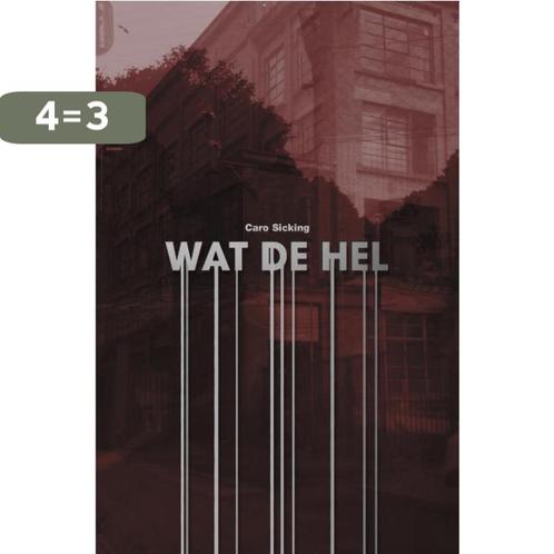 Wat de Hel! 9789490665036 Caro Sicking, Boeken, Romans, Zo goed als nieuw, Verzenden