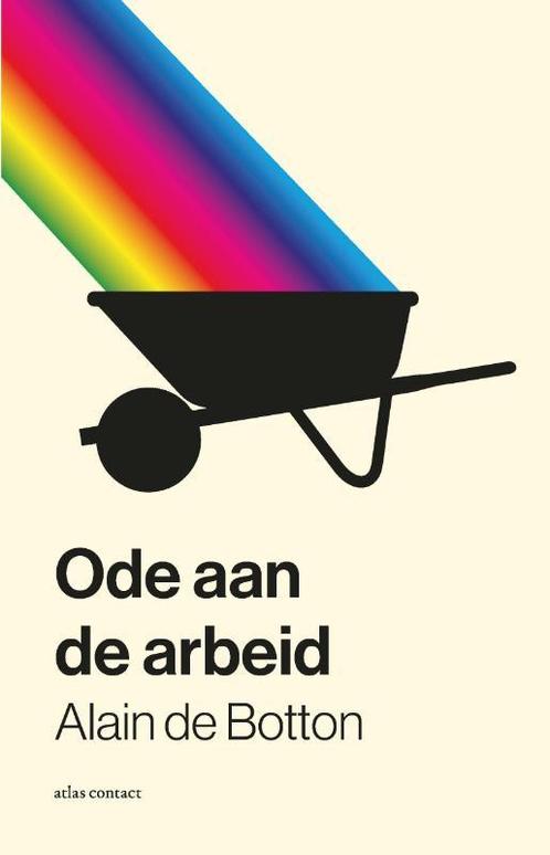 Ode aan de arbeid 9789045045450 Alain de Botton, Boeken, Filosofie, Zo goed als nieuw, Verzenden