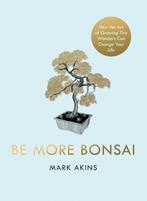9781405952064 Be More Bonsai Mark Akins, Verzenden, Nieuw, Mark Akins