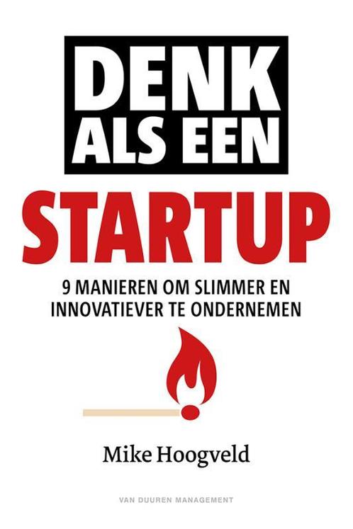 Denk als een startup 9789089653710 Mike Hoogveld, Boeken, Economie, Management en Marketing, Zo goed als nieuw, Verzenden