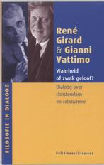 Waarheid of zwak geloof? / Filosofie in dialoog R. Girard, Boeken, Verzenden, Zo goed als nieuw, R. Girard