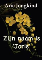 Zijn naam is Joris 9789492575913 Arie Jongkind, Verzenden, Gelezen, Arie Jongkind