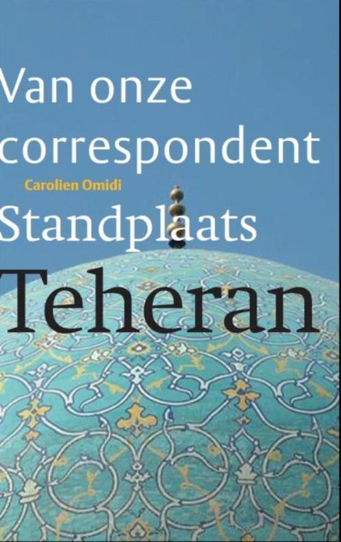 Standplaats Teheran / Van onze correspondent 9789068327991, Boeken, Reisverhalen, Gelezen, Verzenden