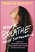 9781394217410 How to Breathe While Suffocating, Boeken, Verzenden, Nieuw, Bruce W. Brackett