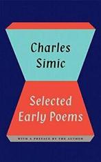 Charles Simic: Selected Early Poems. Simic, Boeken, Gedichten en Poëzie, Charles Simic, Zo goed als nieuw, Verzenden