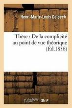 These : De la complicite au point de vue theorique.by, Zo goed als nieuw, Verzenden, DELPECH-H-M-L
