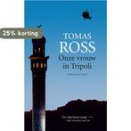 Onze vrouw in Tripoli 9789023471530 Tomas Ross, Verzenden, Gelezen, Tomas Ross