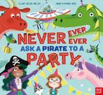 Never, Ever, Ever Ask a Pirate to a Party 9781839942181, Verzenden, Gelezen, Clare Helen Welsh