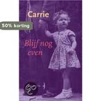 Blijf nog even 9789060052457 Carrie, Verzenden, Zo goed als nieuw, Carrie