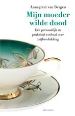 Mijn moeder wilde dood | 9789045034225 | Annegreet van, Boeken, Zo goed als nieuw, Annegreet van Bergen