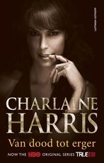 Van dood tot erger / True blood / 8 9789021046563, Boeken, Verzenden, Gelezen, Charlaine Harris