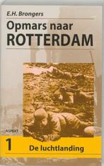 Opmars naar Rotterdam 1 De Luchtlanding 9789059112490, Boeken, Verzenden, Zo goed als nieuw, E.H. Brongers