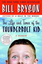 The Life and Times of The Thunderbolt Kid 9780767919371, Verzenden, Zo goed als nieuw, Bill Bryson