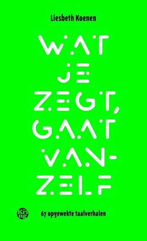 Wat je zegt, gaat vanzelf 9789462971486 Liesbeth Koenen, Boeken, Literatuur, Zo goed als nieuw, Verzenden