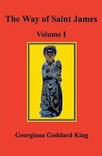 The Way of Saint James, Volume I. King, Goddard   ., Boeken, King, Georgiana Goddard, Zo goed als nieuw, Verzenden