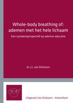 9789083096032 Whole-body breathing of: ademen met het hel..., Verzenden, Nieuw, J.J. van Dixhoorn