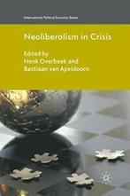 Neoliberalism in Crisis. Overbeek, Henk New   ., Bastiaan Van Apeldoorn, Henk Overbeek, Zo goed als nieuw, Verzenden