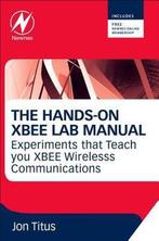 9780123914040 Hands-on XBEE Lab Manual | Tweedehands, Verzenden, Zo goed als nieuw, Jonathan A Titus