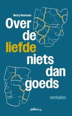 9789493343795 Over de liefde niets dan goeds, Boeken, Romans, Verzenden, Nieuw, Netty Roersma