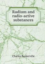 Radium and radio-active substances. Baskerville, Charles, Boeken, Zo goed als nieuw, Baskerville, Charles, Verzenden