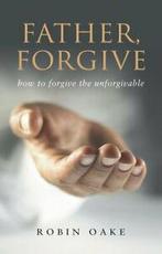 Father Forgive: How to Forgive the Unforgivable by Robin, Gelezen, Robin Oake, Verzenden
