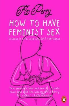 HOW TO HAVE FEMINIST SEX UK 9780141990408 Flo Perry, Boeken, Overige Boeken, Zo goed als nieuw, Verzenden
