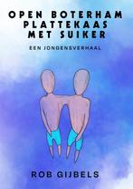 Open-boterham-plattekaas-met-suiker 9789465124070, Boeken, Verzenden, Zo goed als nieuw, Rob Gijbels