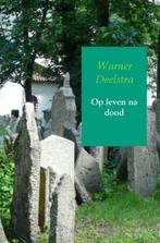 Op leven na dood 9789463672634 Warner Deelstra, Verzenden, Gelezen, Warner Deelstra
