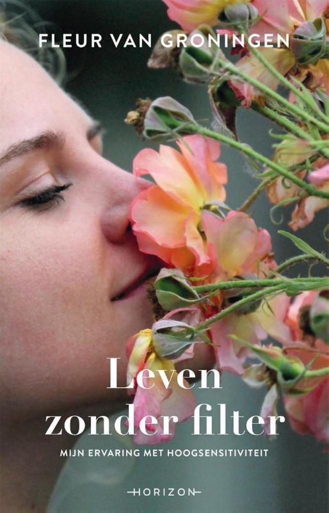 Leven zonder filter 9789492958280 Fleur van Groningen, Boeken, Psychologie, Zo goed als nieuw, Verzenden