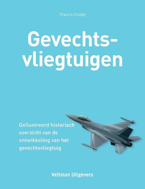 Gevechtsvliegtuigen 9789048308460 Francis Crosby, Boeken, Hobby en Vrije tijd, Zo goed als nieuw, Verzenden