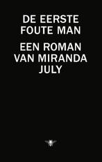 De eerste foute man 9789023490852 Miranda July, Verzenden, Gelezen, Miranda July