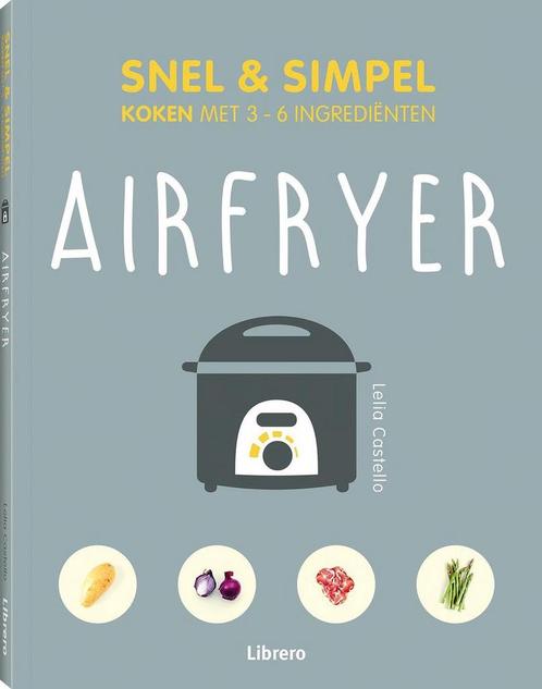 Airfryer - Snel & simpel 9789463596138 Lelia Castello, Boeken, Kookboeken, Zo goed als nieuw, Verzenden